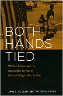 Book cover image of Both Hands Tied: Welfare Reform and the Race to the Bottom of the Low-Wage Labor Market by Jane L. Collins