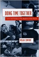 Book cover image of Doing Time Together: Love and Family in the Shadow of the Prison by Megan Comfort