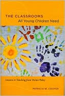 Patricia M. Cooper: The Classrooms All Young Children Need: Lessons in Teaching from Vivian Paley