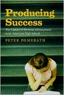 Book cover image of Producing Success: The Culture of Personal Advancement in an American High School by Peter Demerath