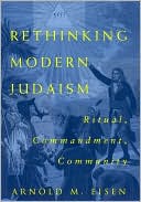 Book cover image of Rethinking Modern Judaism: Ritual, Commandment, Community by Arnold M. Eisen