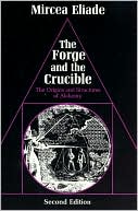 Book cover image of The Forge and the Crucible:The Original and Structures of Alchemy by Mircea Eliade