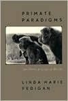 Linda Marie Fedigan: Primate Paradigms: Sex Roles and Social Bonds