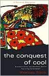 Book cover image of Conquest of Cool: Business Culture, Counterculture, and the Rise of Hip Consumerism by Thomas Frank