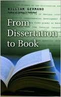 William P. Germano: From Dissertation to Book (Chicago Guides to Writing, Editing, And Publishing Series)