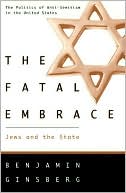 Benjamin Ginsberg: The Fatal Embrace: Jews and the State