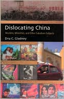 Dru C. Gladney: Dislocating China: Muslims, Minorities, and Other Subaltern Subjects