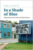 Eddie S. Glaude: In a Shade of Blue: Pragmatism and the Politics of Black America