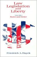 F. A. Hayek: Law Legislation and Liberty: Rules and Order, Vol. 1