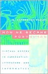 N. Katherine Hayles: How We Became Posthuman: Virtual Bodies in Cybernetics, Literature, and Informatics