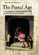 David M. Henkin: Postal Age: The Emergence of Modern Communications in Nineteenth-Century America