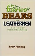 Peter Hennen: Faeries, Bears, and Leathermen: Men in Community Queering the Masculine