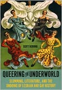 Book cover image of Queering the Underworld: Slumming, Literature, and the Undoing of Lesbian and Gay History by Scott Herring