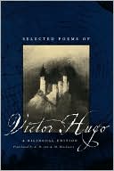 Victor Hugo: Selected Poems of Victor Hugo: A Bilingual Edition