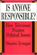 Book cover image of Is Anyone Responsible?: How Television Frames Political Issues by Shanto Iyengar
