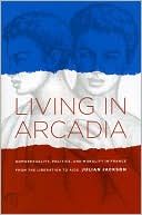 Julian Jackson: Living in Arcadia: Homosexuality, Politics, and Morality in France from the Liberation to AIDS