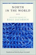Rolf Jacobsen: North in the World: Selected Poems of Rolf Jacobsen, A Bilingual Edition