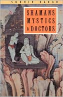 Sudhir Kakar: Shamans, Mystics and Doctors: A Psychological Inquiry into India and Its Healing Traditions