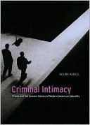 Regina Kunzel: Criminal Intimacy: Prison and the Uneven History of Modern American Sexuality