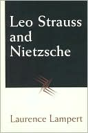 Laurence Lampert: Leo Strauss and Nietzsche