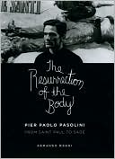 Armando Maggi: The Resurrection of the Body: Pier Paolo Pasolini from Saint Paul to Sade