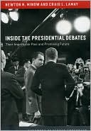 Newton N. Minow: Inside the Presidential Debates: Their Improbable Past and Promising Future