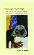 Hilary J. Moss: Schooling Citizens: The Struggle for African American Education in Antebellum America