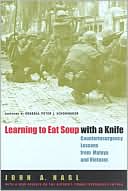 John A. Nagl: Learning to Eat Soup with a Knife: Counterinsurgency Lessons from Malaya and Vietnam