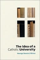 Book cover image of The Idea of a Catholic University by George Dennis O'Brien