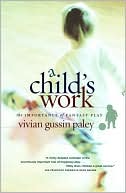 Vivian Gussin Paley: A Child's Work: The Importance of Fantasy Play