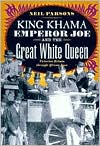 Neil Parsons: King Khama, Emperor Joe, and the Great White Queen: Victorian Britain through African Eyes