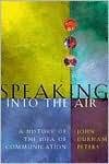 Book cover image of Speaking into the Air: A History of the Idea of Communication by John Durham Peters