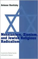 Aviezer Ravitzky: Messianism, Zionism, and Jewish Religious Radicalism
