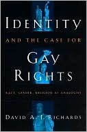 David A. J. Richards: Identity and the Case for Gay Rights: Race, Gender, and Religion As Analogies