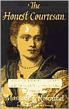 Margaret F. Rosenthal: The Honest Courtesan: Veronica Franco, Citizen and Writer in Sixteenth-Century Venice