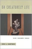 Eric L. Santner: On Creaturely Life: Rilke, Benjamin, Sebald