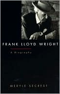 Meryle Secrest: Frank Lloyd Wright; A Biography