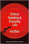 Ira Shor: Critical Teaching and Everyday Life