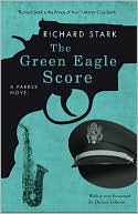 Richard Stark: The Green Eagle Score (Parker Series #10)