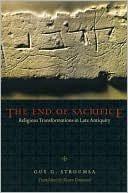 Book cover image of The End of Sacrifice: Religious Transformations in Late Antiquity by Guy G. Stroumsa