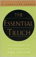 Paul Tillich: The Essential Tillich: An Anthology of the Writings of Paul Tillich