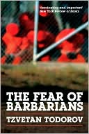 Book cover image of The Fear of Barbarians: Beyond the Clash of Civilizations by Tzvetan Todorov
