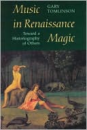 Gary Tomlinson: Music in Renaissance Magic: Toward a Historiography of Others
