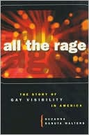 Book cover image of All the Rage: The Story of Gay Visibility in America by Suzanna Danuta Walters
