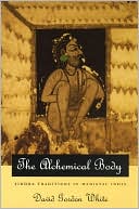 Book cover image of The Alchemical Body: Siddha Traditions in Medieval India by David Gordon White
