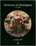 Book cover image of Dictionary Of Theologians To 1308 by Jonathan Hill