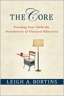 Book cover image of The Core: Teaching Your Child the Foundations of Classical Education by Leigh A. Bortins