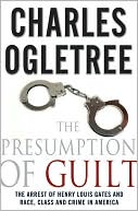 Charles Ogletree: The Presumption of Guilt: The Arrest of Henry Louis Gates Jr. and Race, Class and Crime in America