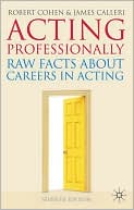 Robert Cohen: Acting Professionally: Raw Facts about Careers in Acting