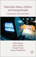 Lesley Henderson: Television News, Politics and Young People: Generation Disconnected?